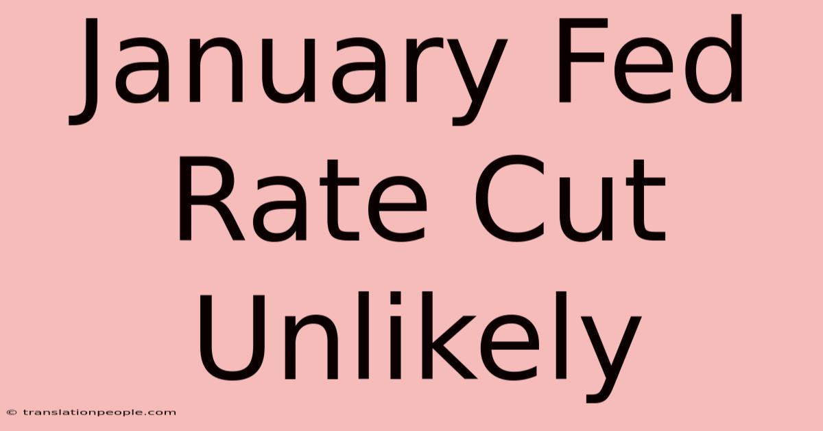 January Fed Rate Cut Unlikely