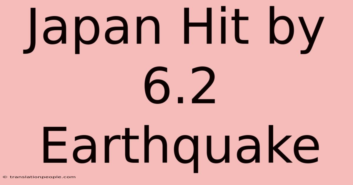 Japan Hit By 6.2 Earthquake