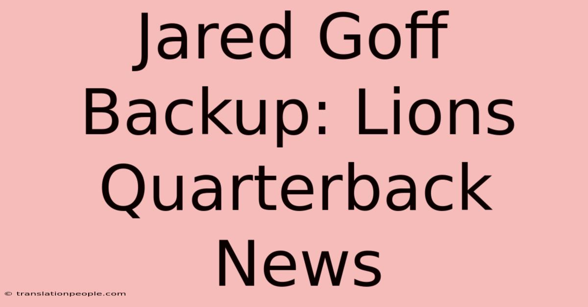 Jared Goff Backup: Lions Quarterback News