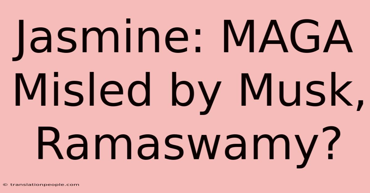 Jasmine: MAGA Misled By Musk, Ramaswamy?