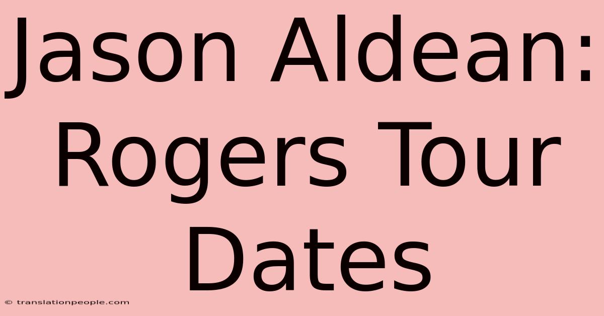 Jason Aldean: Rogers Tour Dates