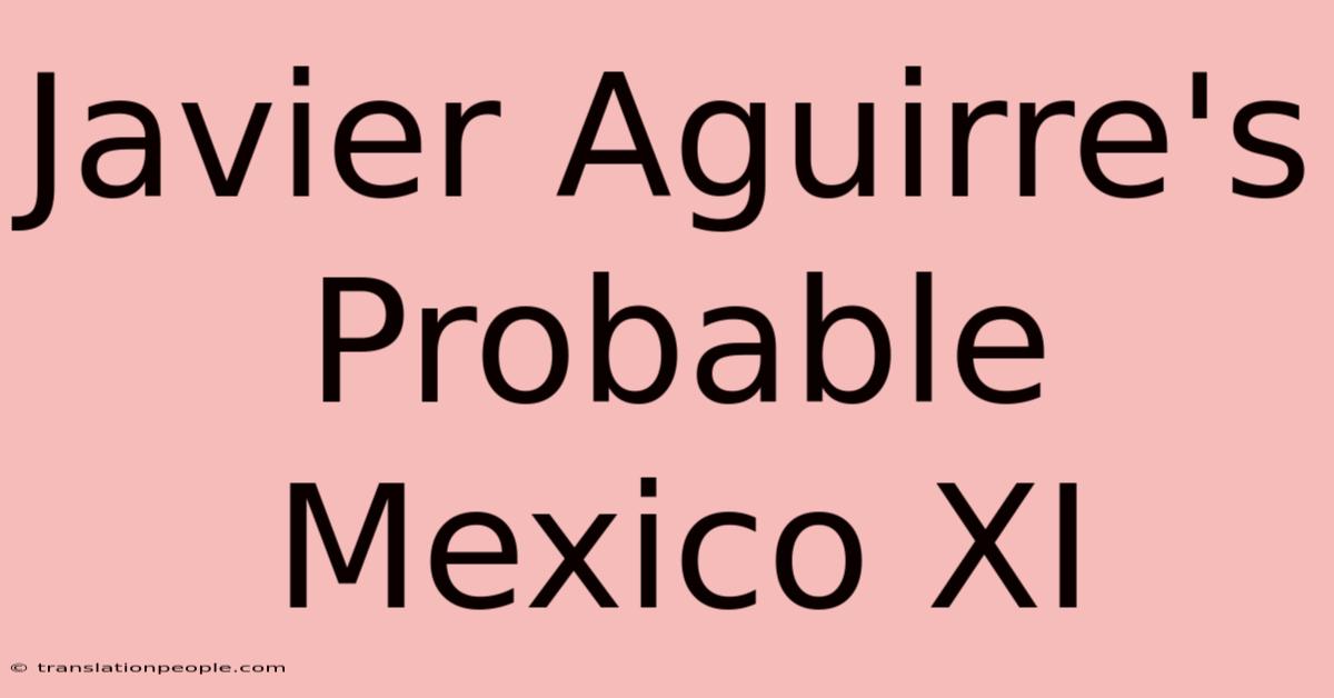 Javier Aguirre's Probable Mexico XI