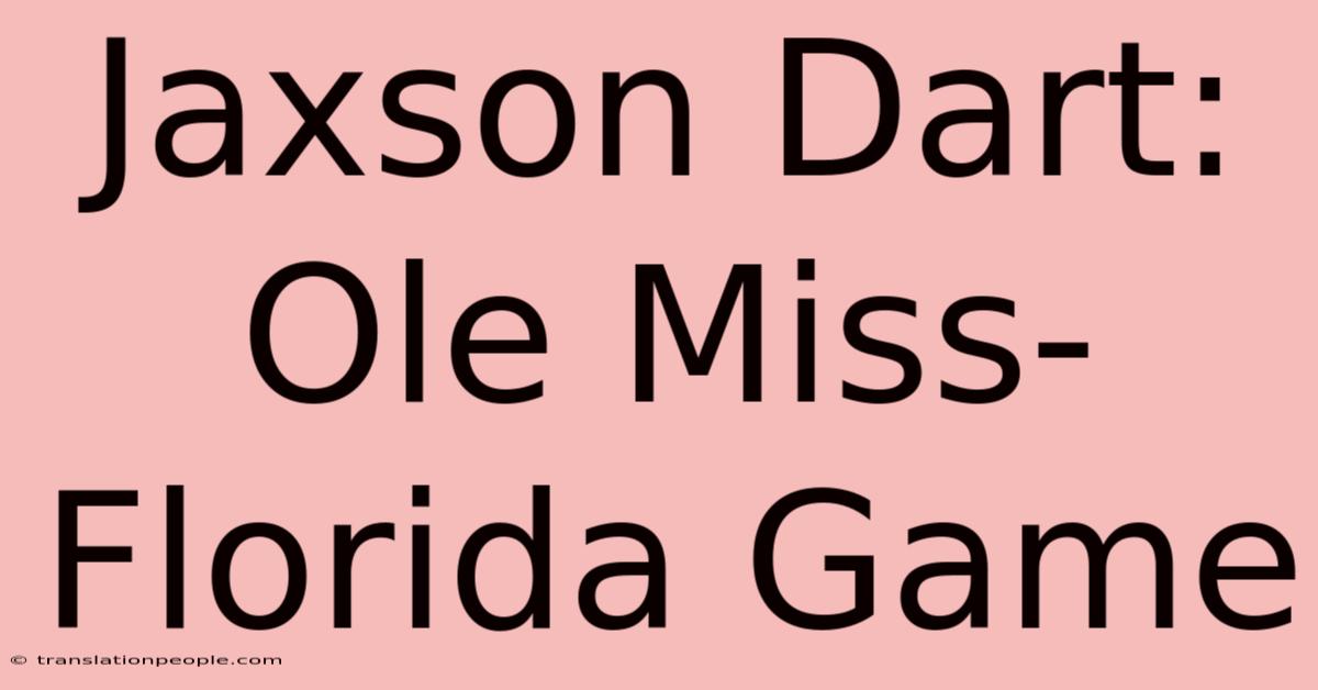 Jaxson Dart: Ole Miss-Florida Game