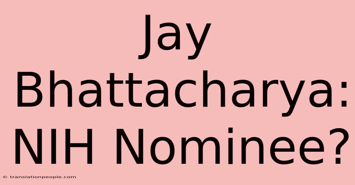 Jay Bhattacharya: NIH Nominee?