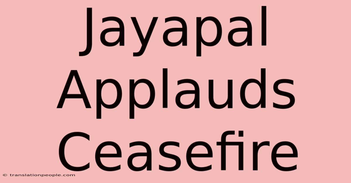 Jayapal Applauds Ceasefire