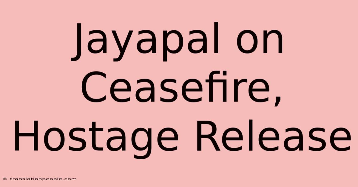 Jayapal On Ceasefire, Hostage Release