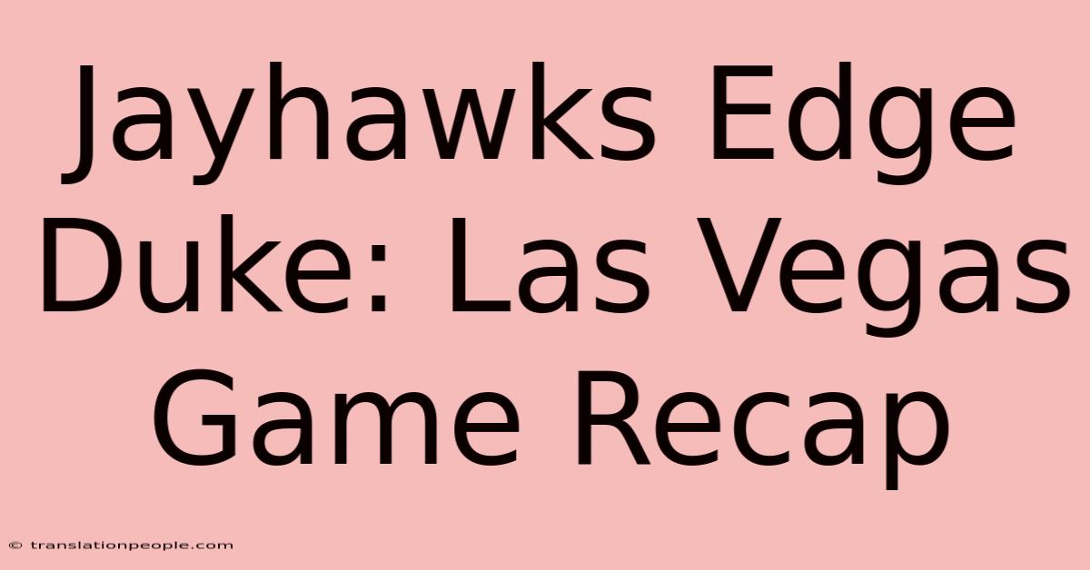 Jayhawks Edge Duke: Las Vegas Game Recap