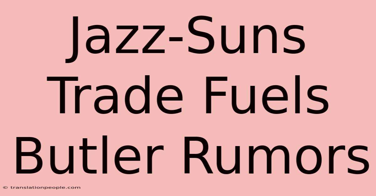 Jazz-Suns Trade Fuels Butler Rumors