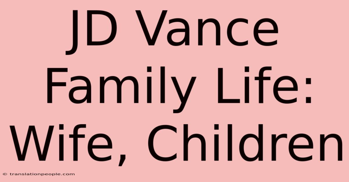 JD Vance Family Life: Wife, Children