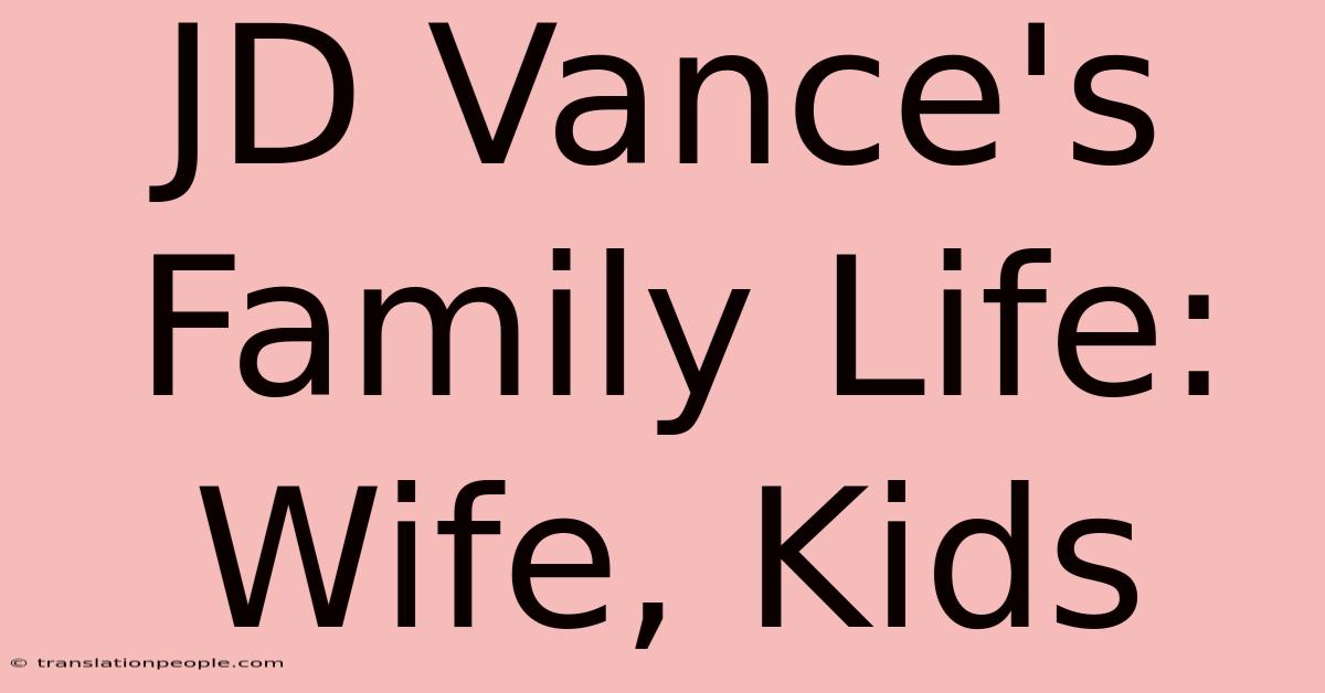 JD Vance's Family Life: Wife, Kids