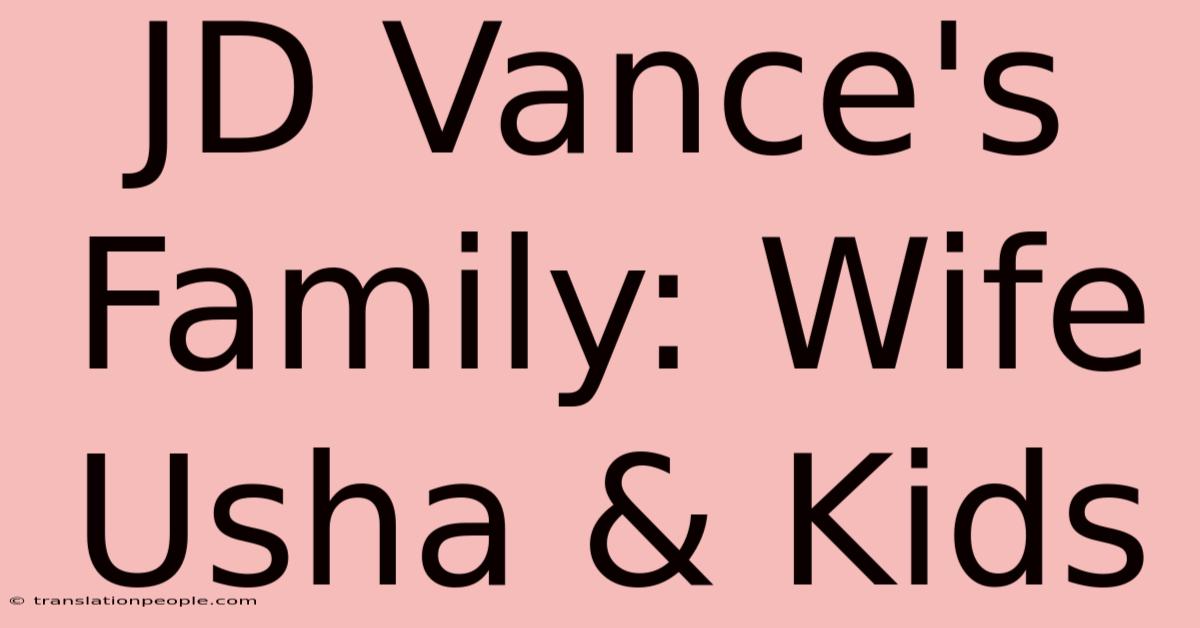 JD Vance's Family: Wife Usha & Kids