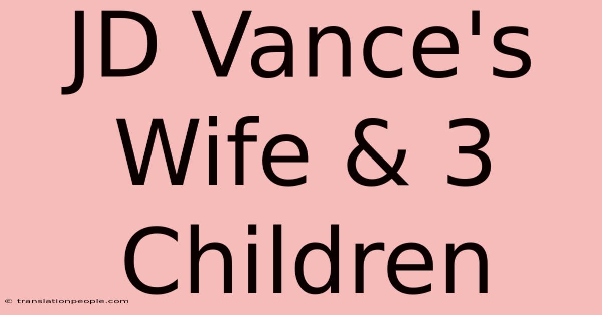 JD Vance's Wife & 3 Children