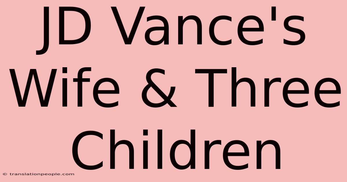 JD Vance's Wife & Three Children