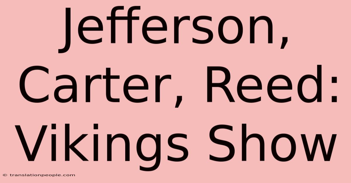 Jefferson, Carter, Reed: Vikings Show