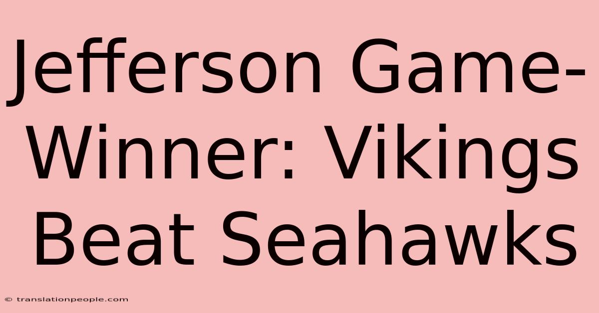 Jefferson Game-Winner: Vikings Beat Seahawks