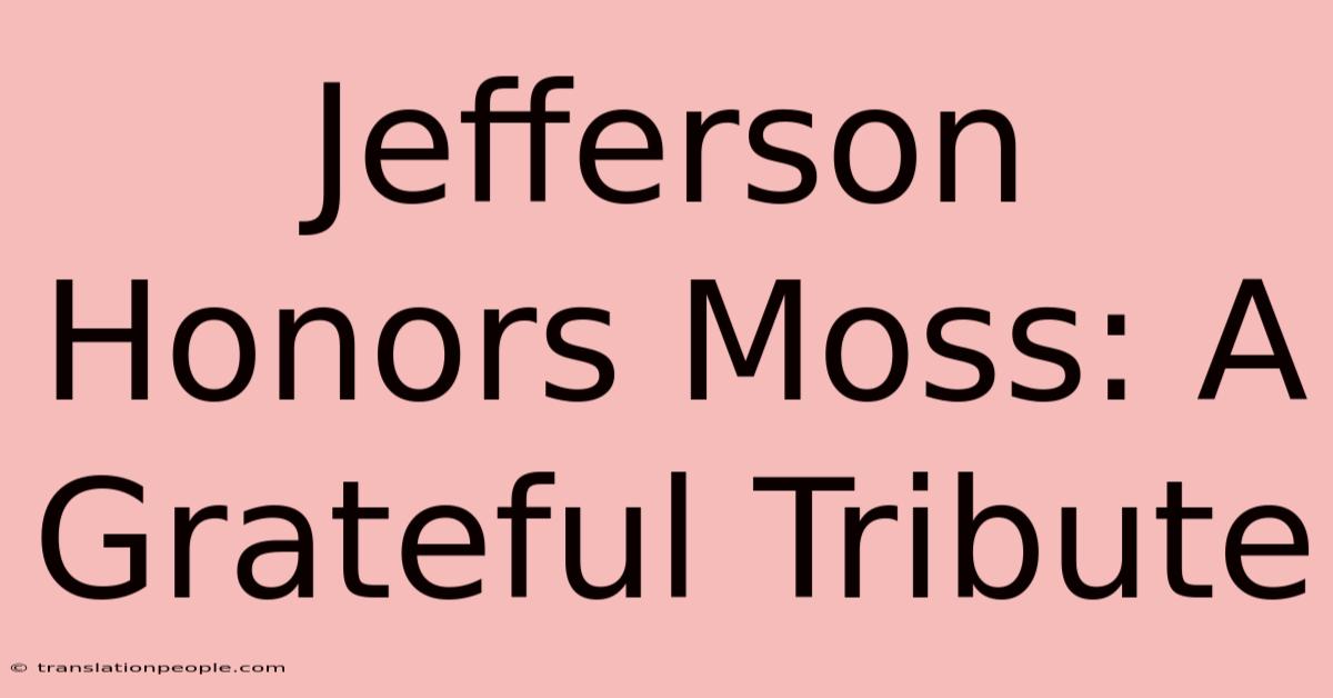 Jefferson Honors Moss: A Grateful Tribute