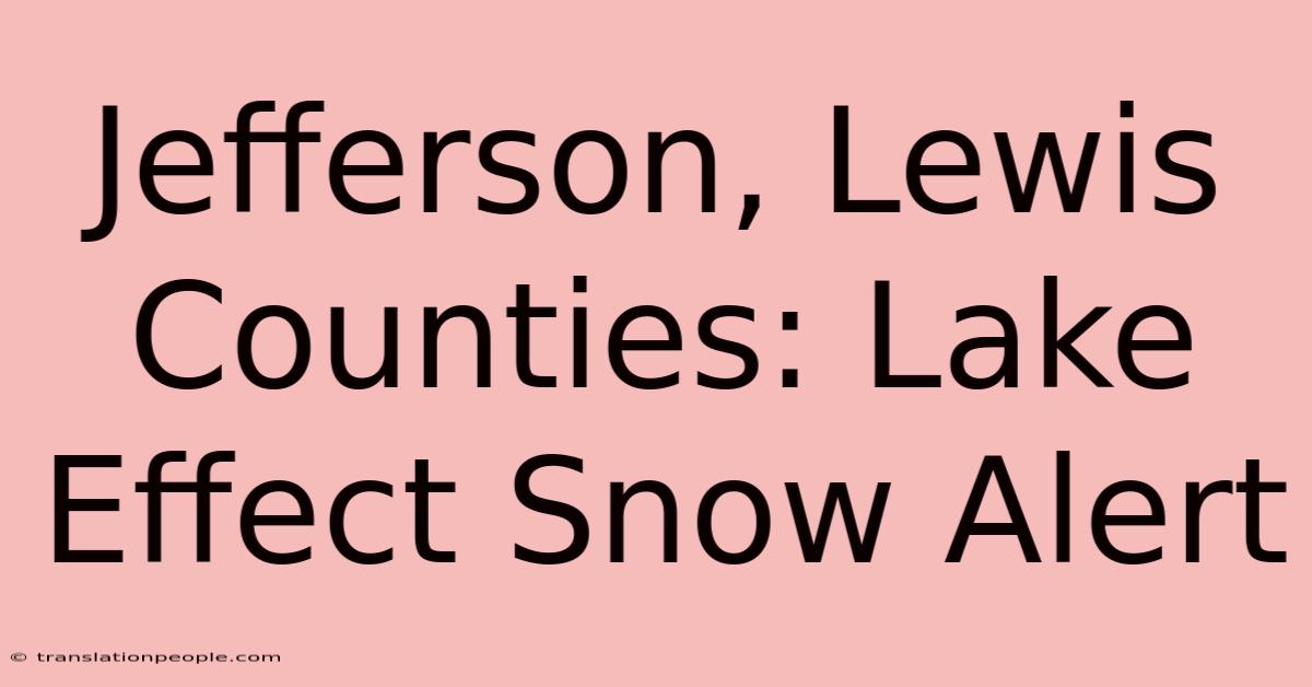 Jefferson, Lewis Counties: Lake Effect Snow Alert