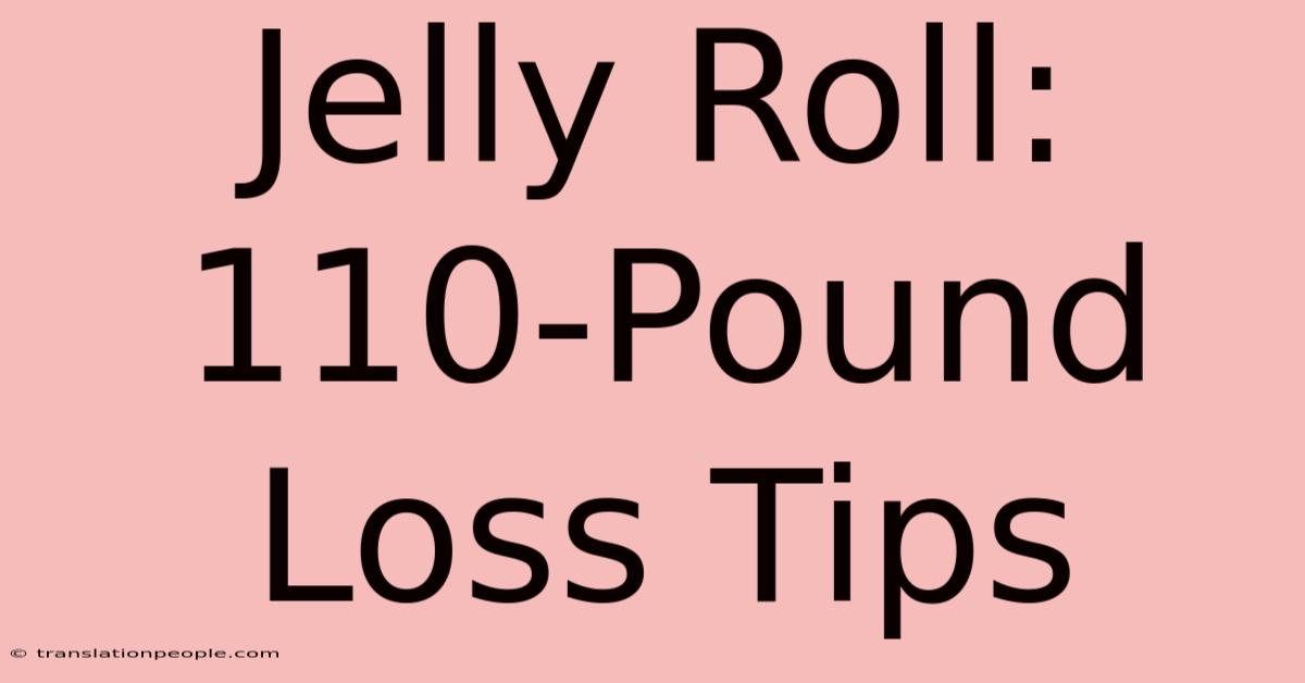 Jelly Roll: 110-Pound Loss Tips