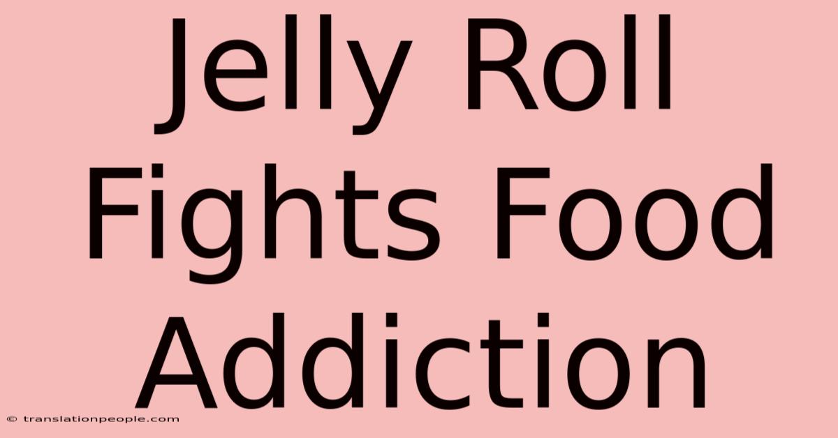 Jelly Roll Fights Food Addiction