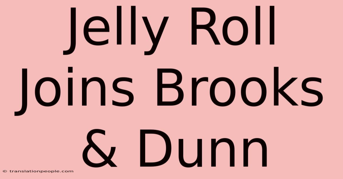 Jelly Roll Joins Brooks & Dunn