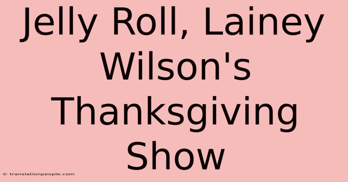 Jelly Roll, Lainey Wilson's Thanksgiving Show