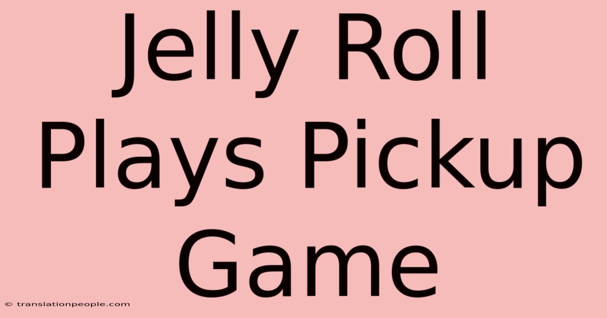 Jelly Roll Plays Pickup Game