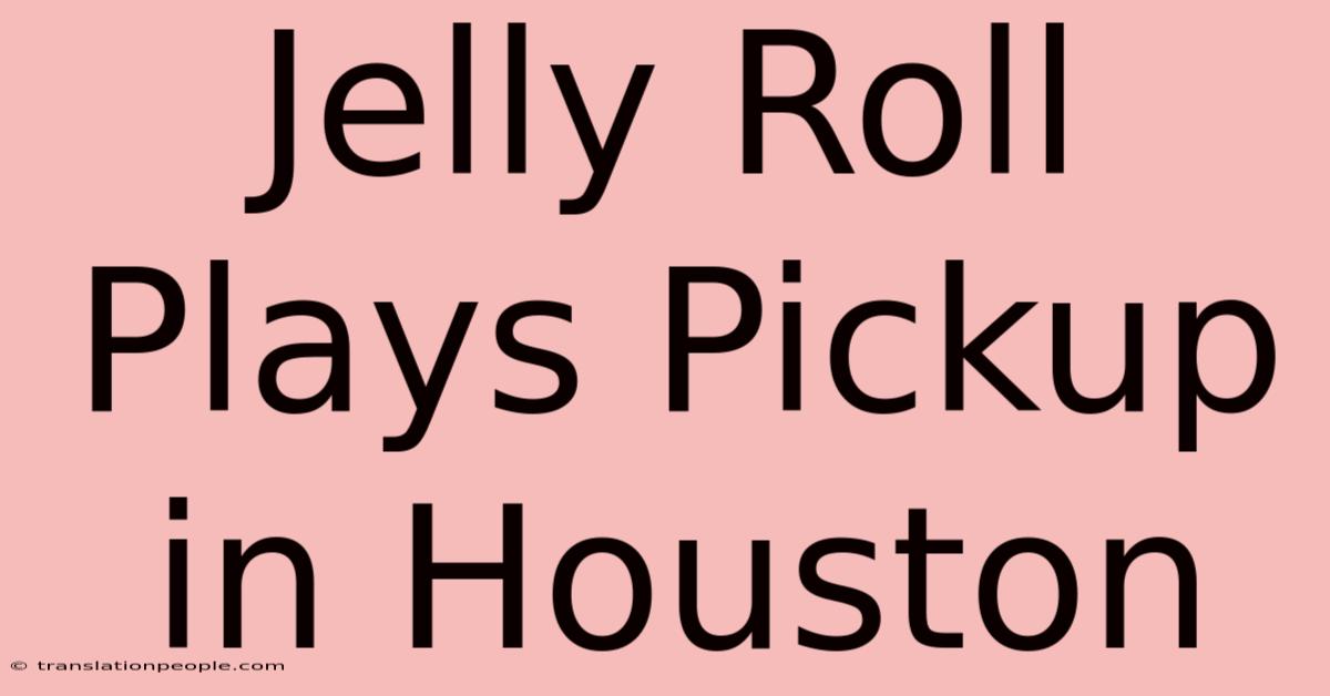 Jelly Roll Plays Pickup In Houston