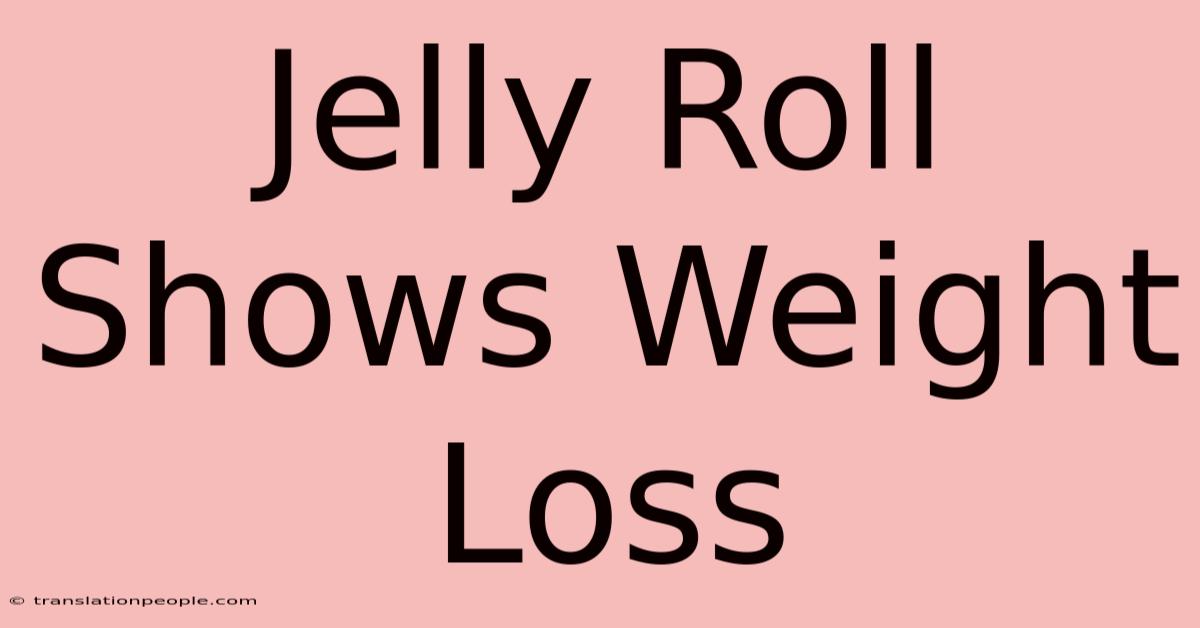 Jelly Roll Shows Weight Loss