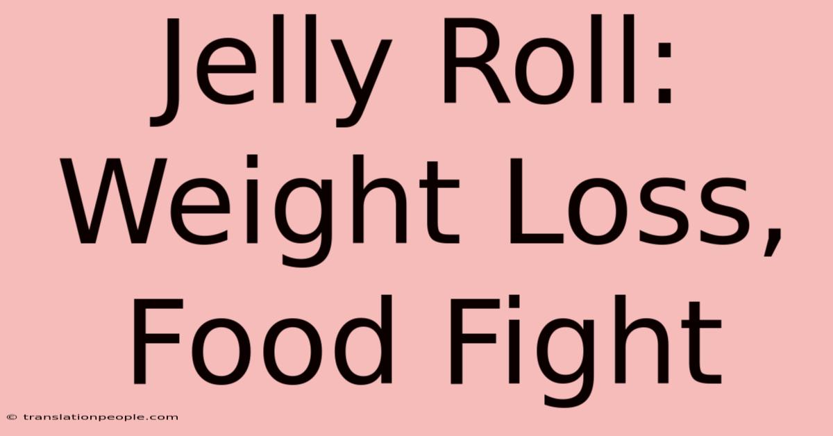 Jelly Roll: Weight Loss, Food Fight