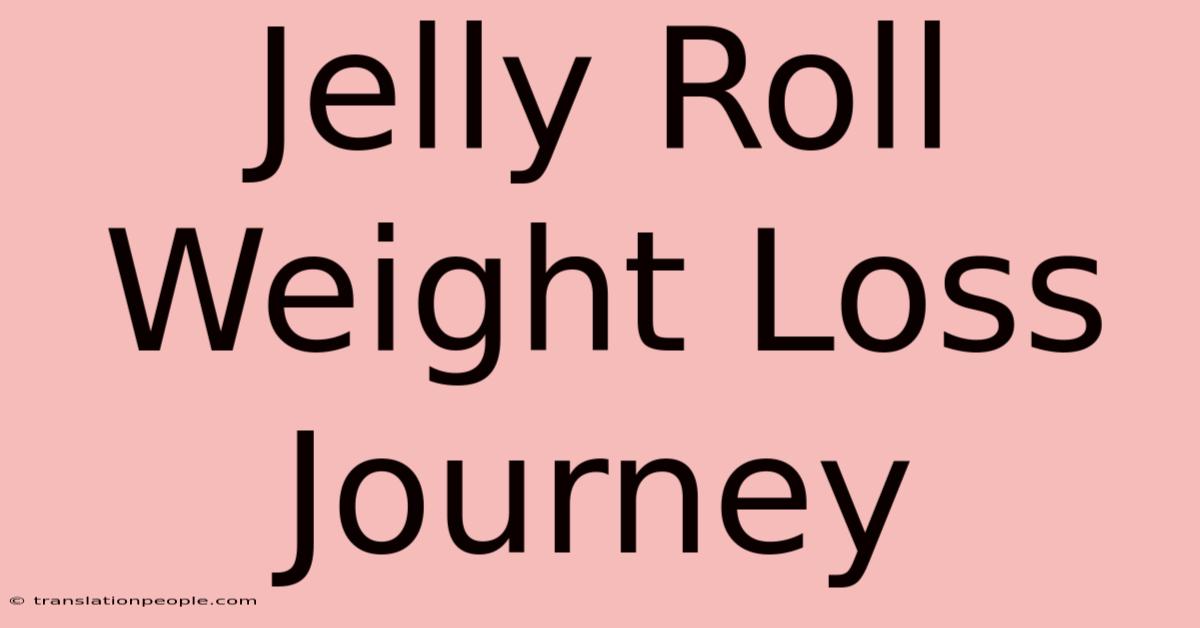 Jelly Roll Weight Loss Journey