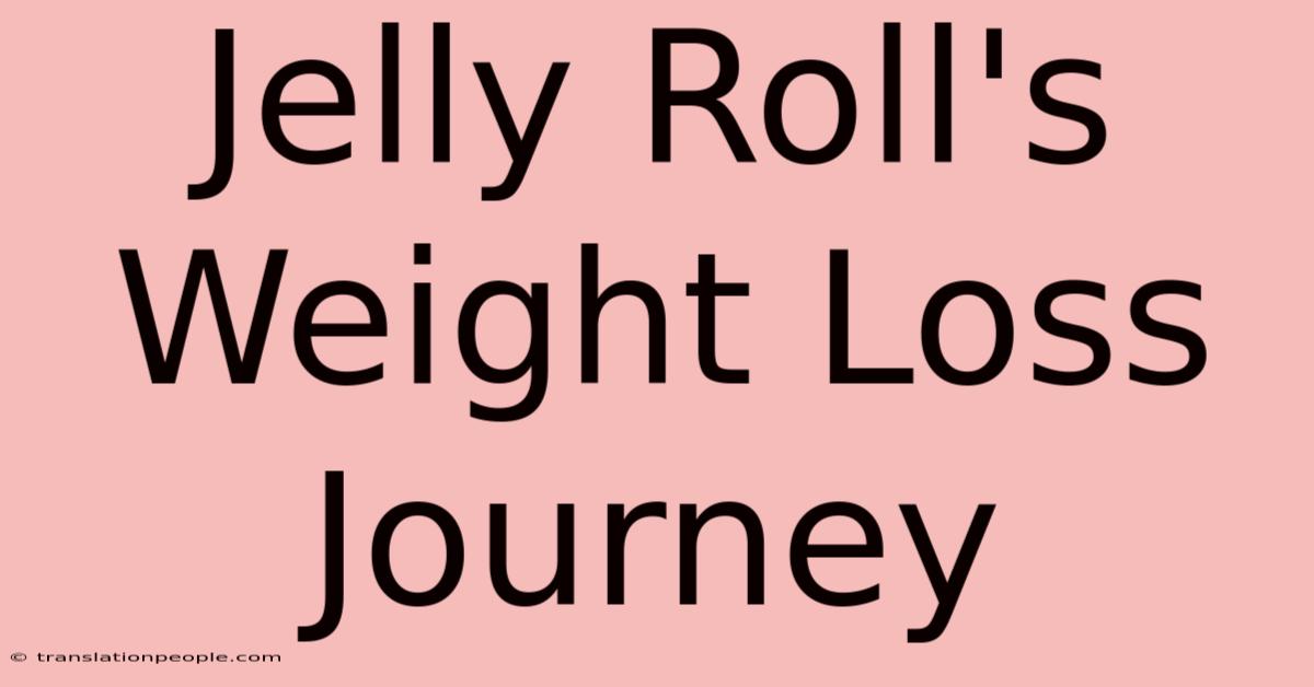 Jelly Roll's Weight Loss Journey