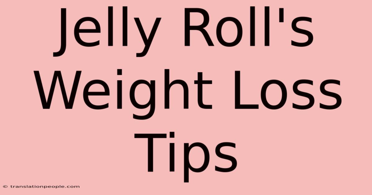 Jelly Roll's Weight Loss Tips