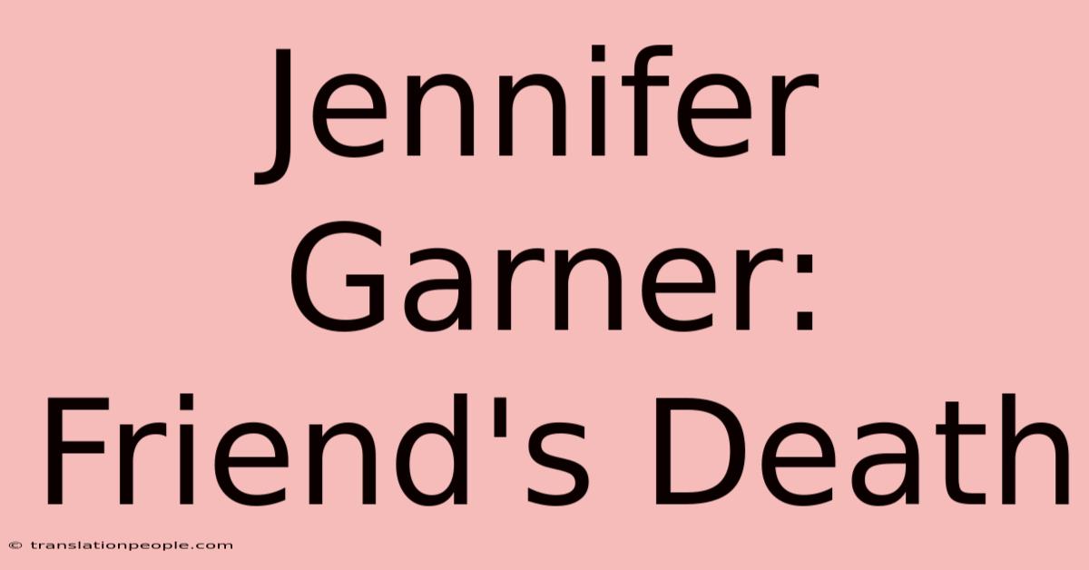 Jennifer Garner: Friend's Death