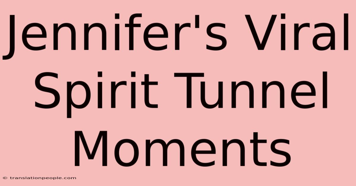 Jennifer's Viral Spirit Tunnel Moments