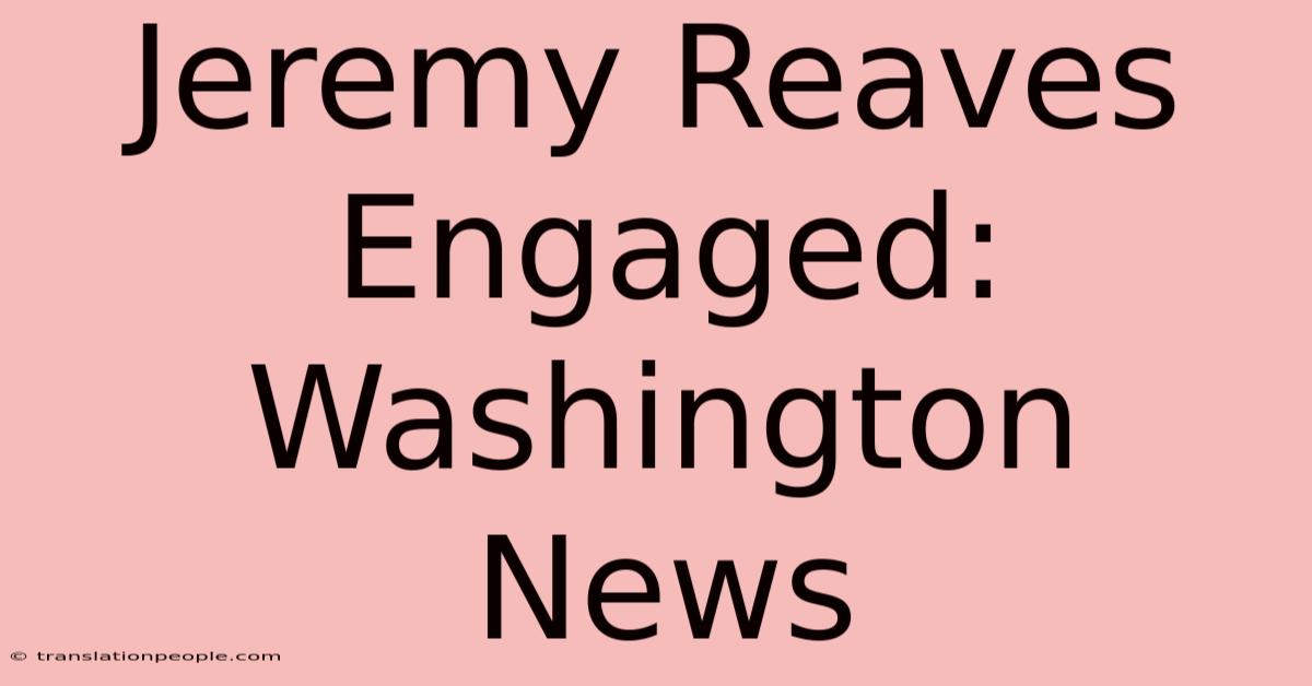 Jeremy Reaves Engaged: Washington News