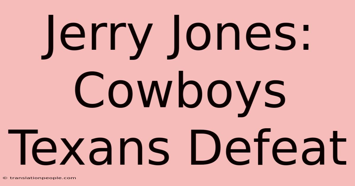 Jerry Jones: Cowboys Texans Defeat