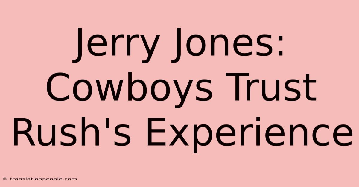 Jerry Jones: Cowboys Trust Rush's Experience