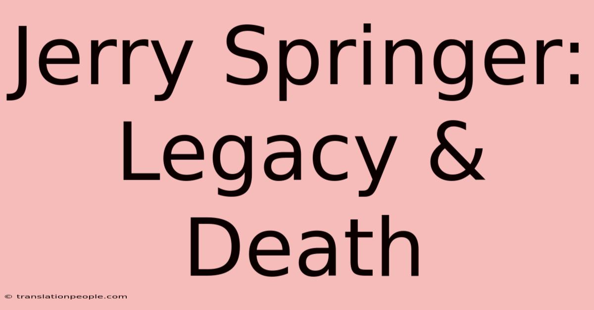 Jerry Springer: Legacy & Death