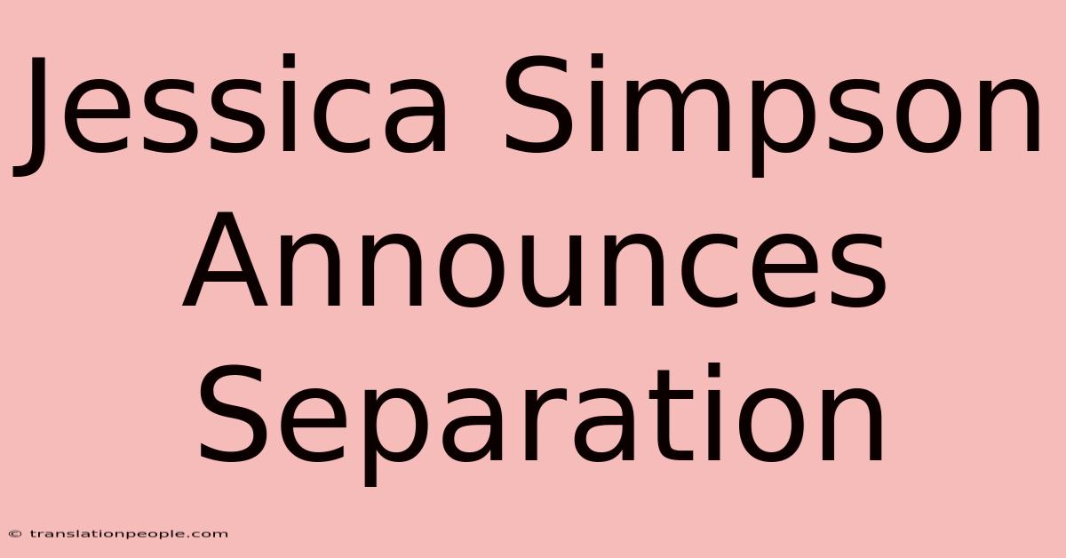 Jessica Simpson Announces Separation