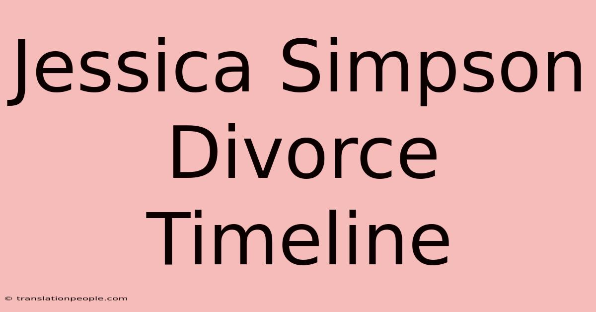 Jessica Simpson Divorce Timeline