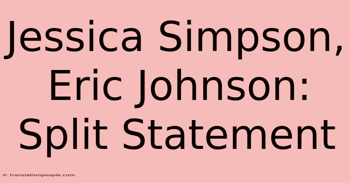 Jessica Simpson, Eric Johnson: Split Statement