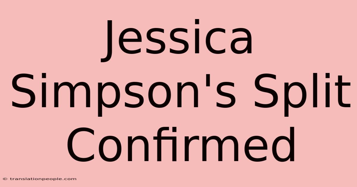 Jessica Simpson's Split Confirmed