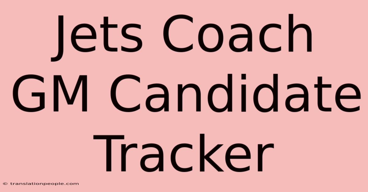 Jets Coach GM Candidate Tracker