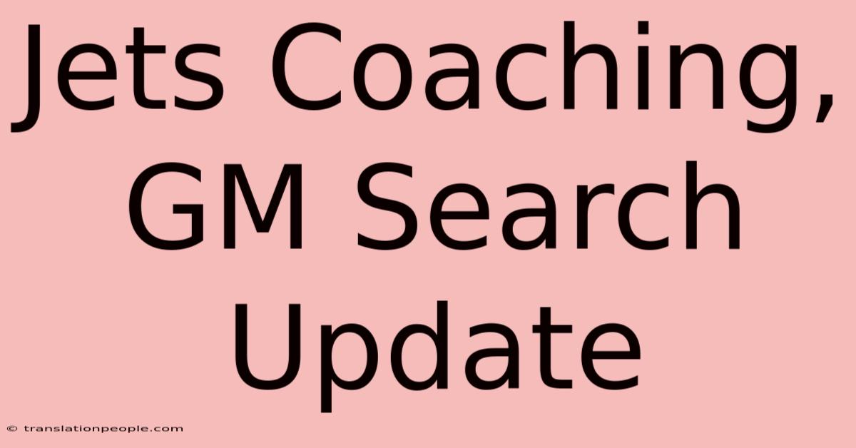 Jets Coaching, GM Search Update