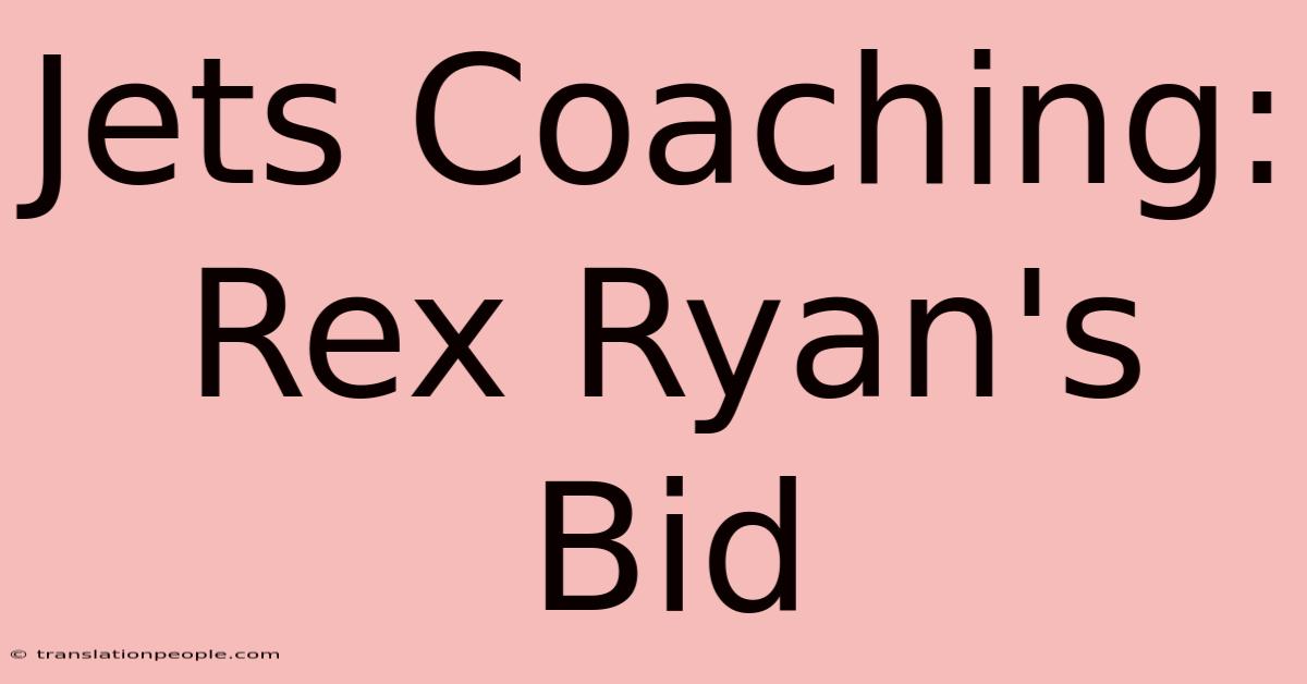 Jets Coaching: Rex Ryan's Bid