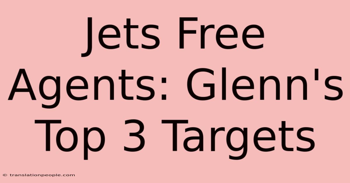 Jets Free Agents: Glenn's Top 3 Targets