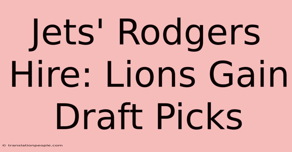 Jets' Rodgers Hire: Lions Gain Draft Picks