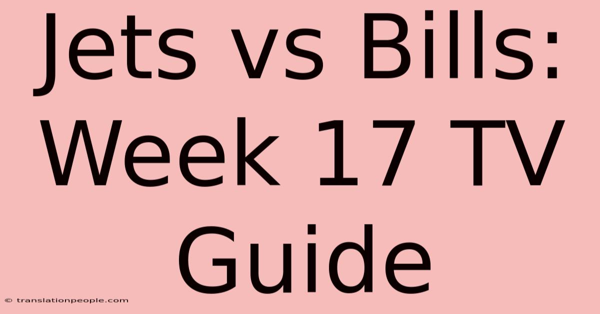 Jets Vs Bills: Week 17 TV Guide