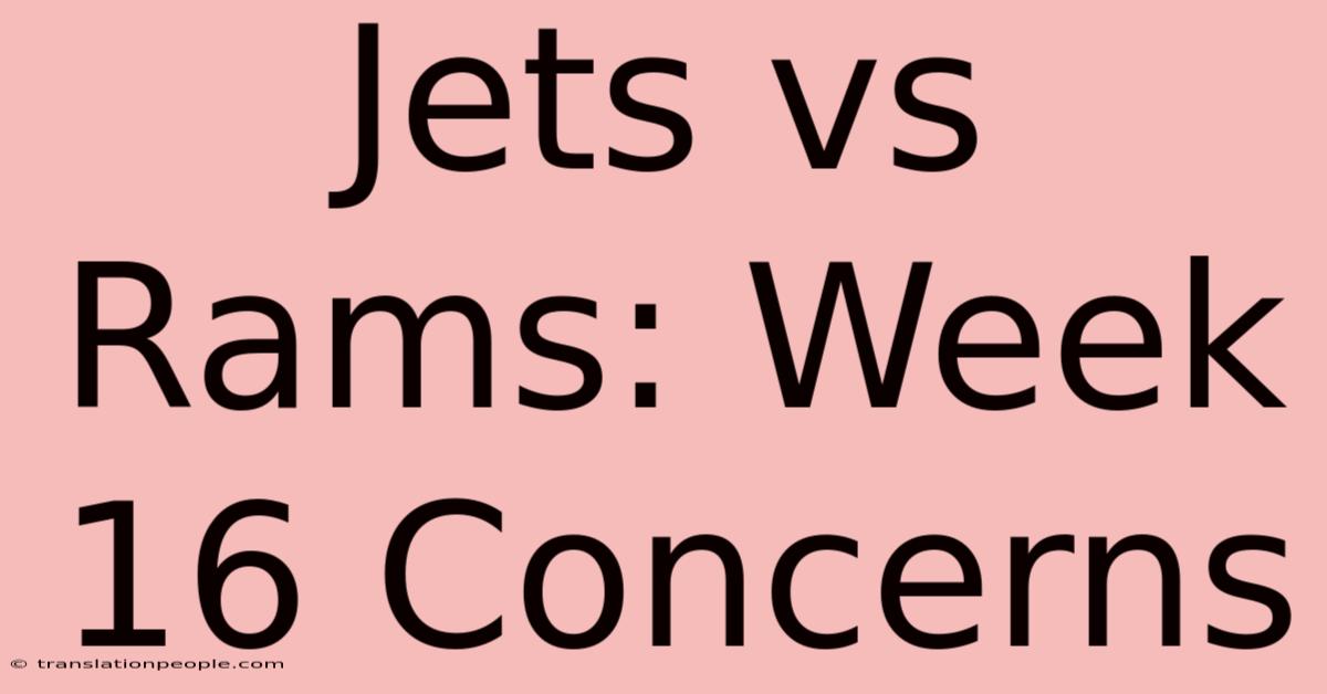 Jets Vs Rams: Week 16 Concerns