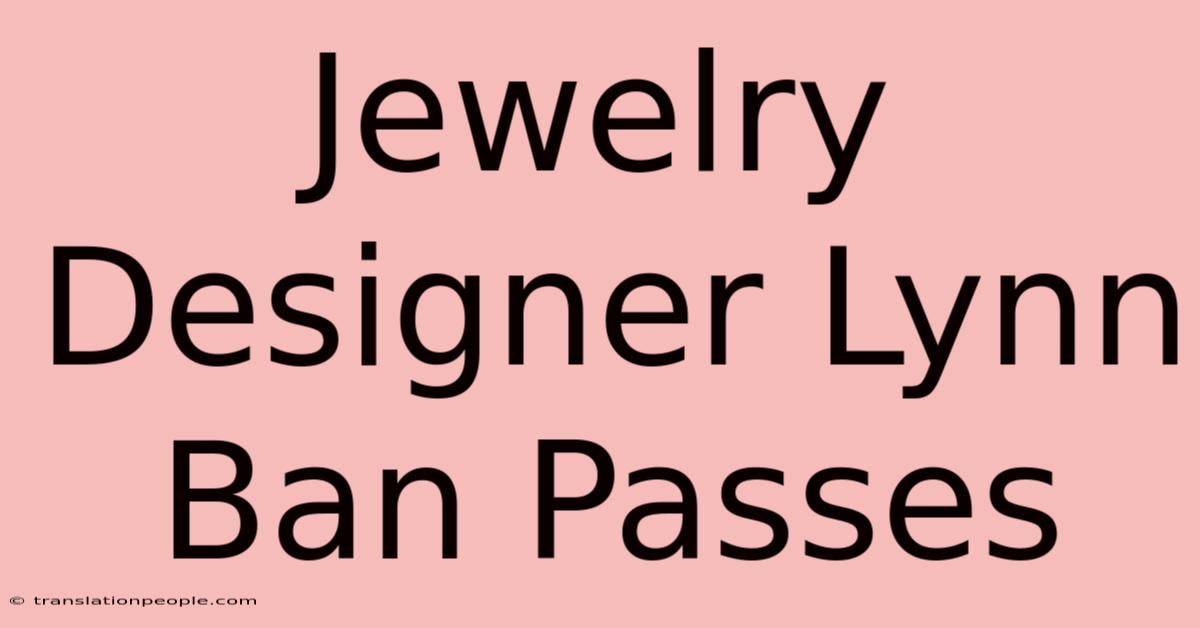 Jewelry Designer Lynn Ban Passes